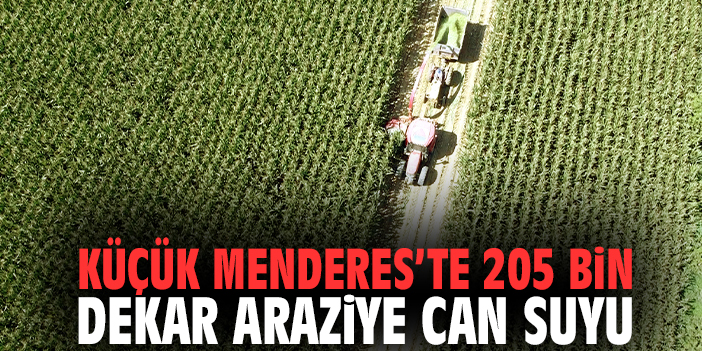 Küçük Menderes’te 205 Bin Dekar Araziye Can Suyu