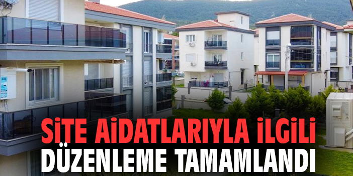Site aidatlarıyla ilgili düzenleme tamamlandı