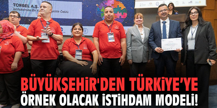 Büyükşehir'den Türkiye’ye örnek olacak istihdam modeli!