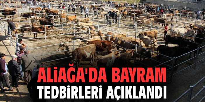 Aliağa'da bayram tedbirleri açıklandı