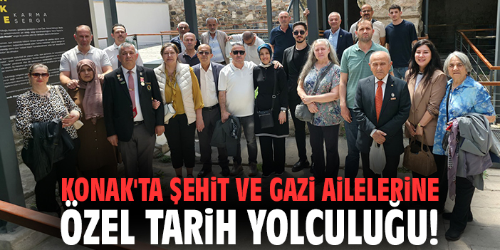 Konak'ta şehit ve gazi ailelerine özel tarih yolculuğu!