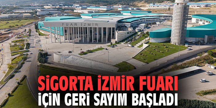 Sigorta İzmir Fuarı İçin Geri Sayım Başladı