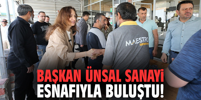 Başkan Ünsal sanayi esnafıyla buluştu!