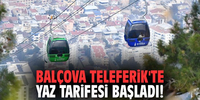 Balçova Teleferik'te yaz tarifesi başladı!
