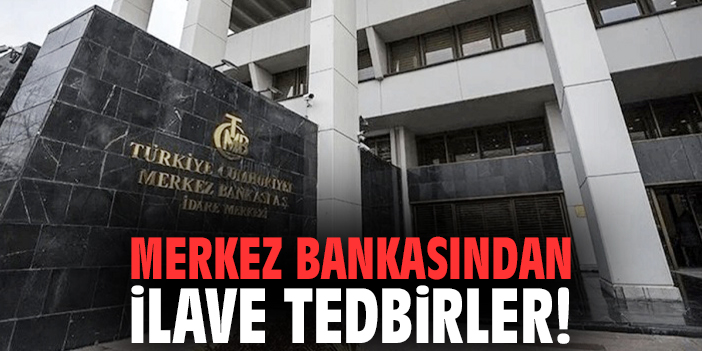 Merkez Bankasından ilave tedbirler!
