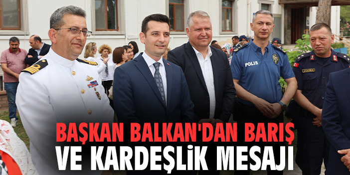 Başkan Balkan'dan barış ve kardeşlik mesajı