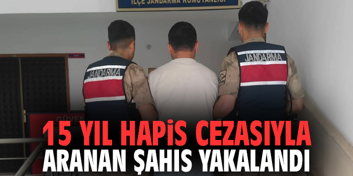 15 yıl hapis cezasıyla aranan şahıs yakalandı