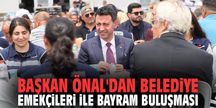 Başkan Önal'dan belediye emekçileri ile bayram buluşması