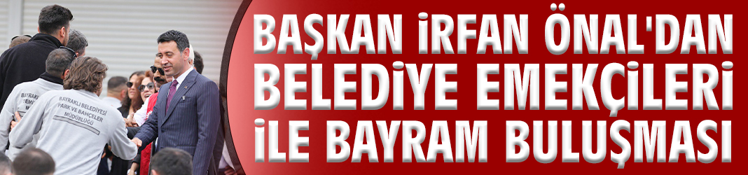 Başkan Önal'dan belediye emekçileri ile bayram buluşması