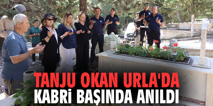 Tanju Okan Urla'da kabri başında anıldı