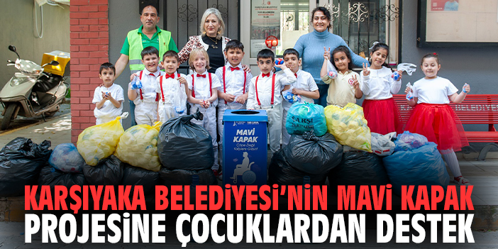 Karşıyaka Belediyesi’nin Mavi Kapak Projesine çocuklardan destek