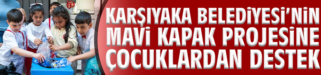Karşıyaka Belediyesi’nin Mavi Kapak Projesine çocuklardan destek