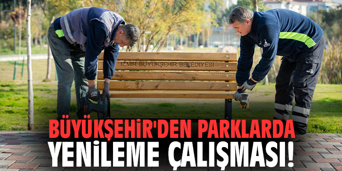 Büyükşehir'den parklarda yenileme çalışması!