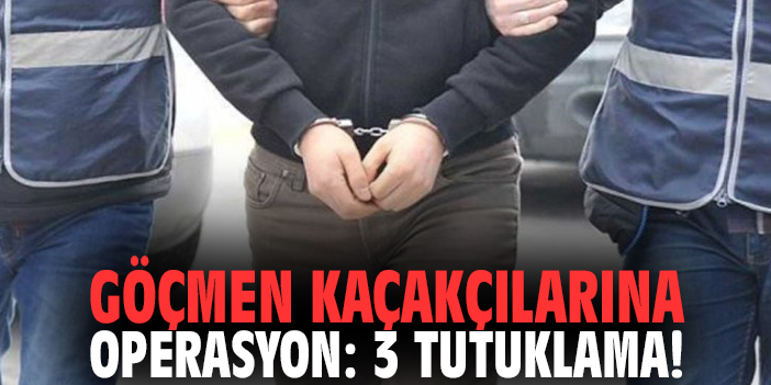 Göçmen kaçakçılarına operasyon: 3 tutuklama!