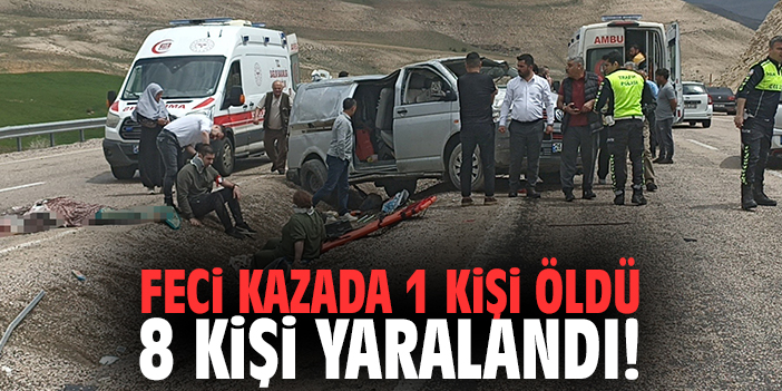 Feci kazada 1 kişi öldü 8 kişi yaralandı!