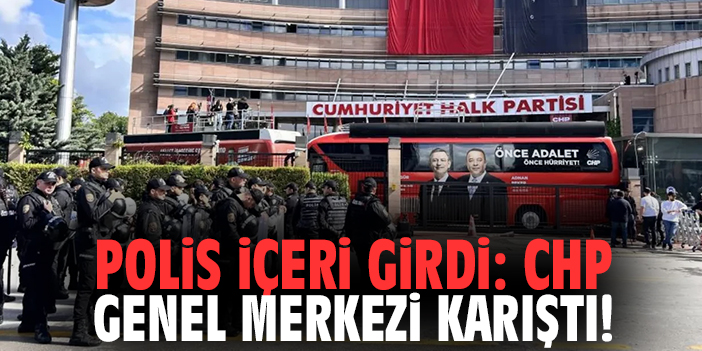 Polis içeri girdi: CHP Genel Merkezi karıştı!