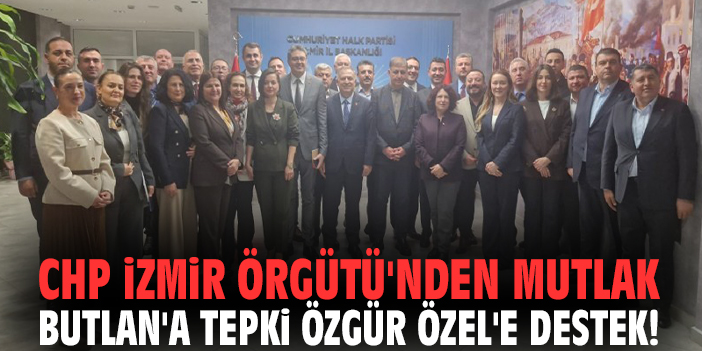 CHP İzmir Örgütü'nden 'Mutlak Butlan'a tepki Özgür Özel'e destek!
