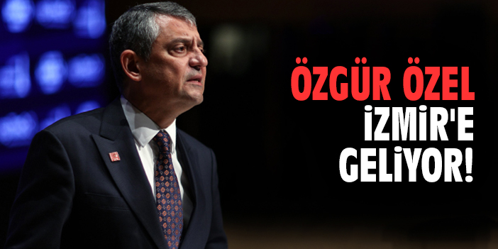 Özgür Özel İzmir'e geliyor!