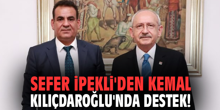 Sefer İpekli'den Kemal Kılıçdaroğlu'nda destek!