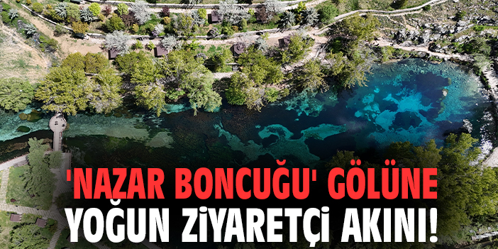 'Nazar Boncuğu' gölüne yoğun ziyaretçi akını!