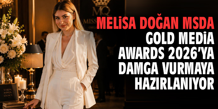 Melisa Doğan MSDA Gold Media Awards 2026’ya damga vurmaya hazırlanıyor