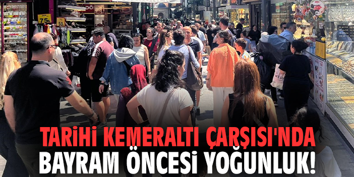 Tarihi Kemeraltı Çarşısı'nda bayram öncesi yoğunluk!