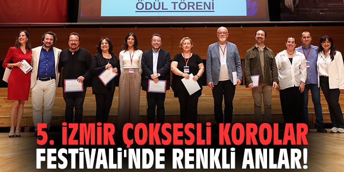 5. İzmir Çoksesli Korolar Festivali'nde renkli anlar!