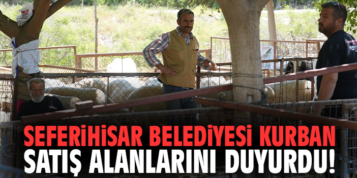 Seferihisar Belediyesi kurban satış alanlarını duyurdu!