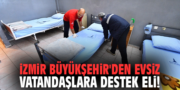 İzmir Büyükşehir'den evsiz vatandaşlara destek eli!