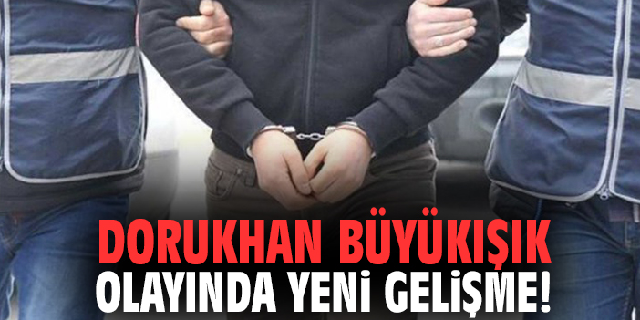 Dorukhan Büyükışık olayında yeni gelişme!