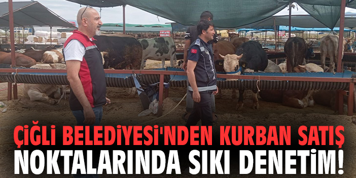 Çiğli Belediyesi'nden kurban satış noktalarında sıkı denetim!