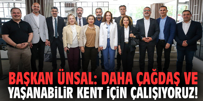Başkan Ünsal: Daha çağdaş ve yaşanabilir kent için çalışıyoruz!