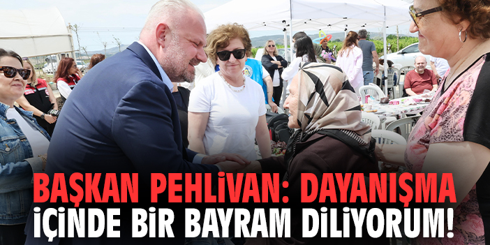 Başkan Pehlivan: Dayanışma içinde bir bayram diliyorum!