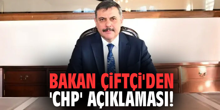 Bakan Çiftçi'den 'CHP' açıklaması!