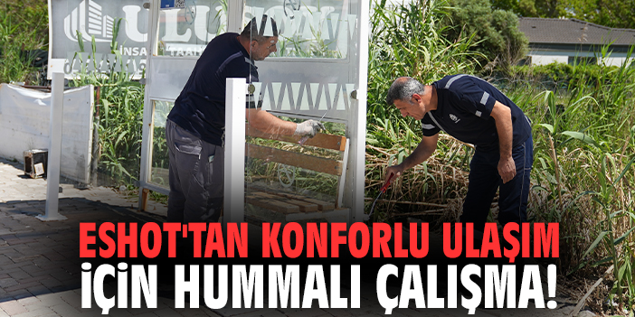 ESHOT'tan konforlu ulaşım için hummalı çalışma!