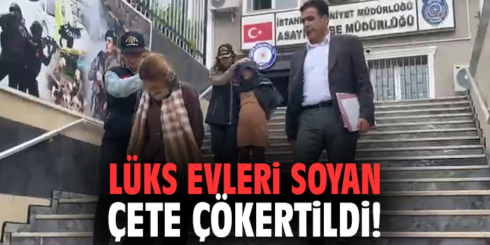 Lüks evleri soyan çete çökertildi!