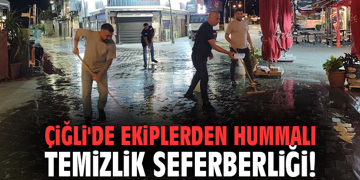 Çiğli'de ekiplerden hummalı temizlik seferberliği!