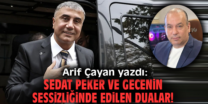 Sedat Peker ve gecenin sessizliğinde edilen dualar!