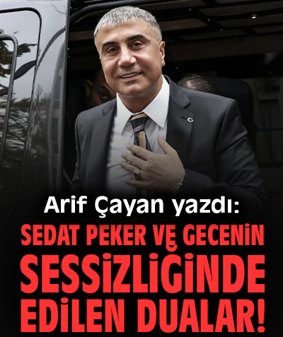 Sedat Peker ve gecenin sessizliğinde edilen dualar!