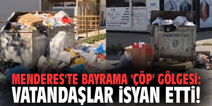 Menderes'te bayrama 'çöp' gölgesi: Vatandaşlar isyan etti!