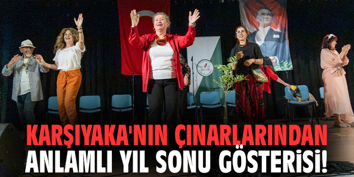 Karşıyaka'nın çınarlarından yıl sonu gösterisi!