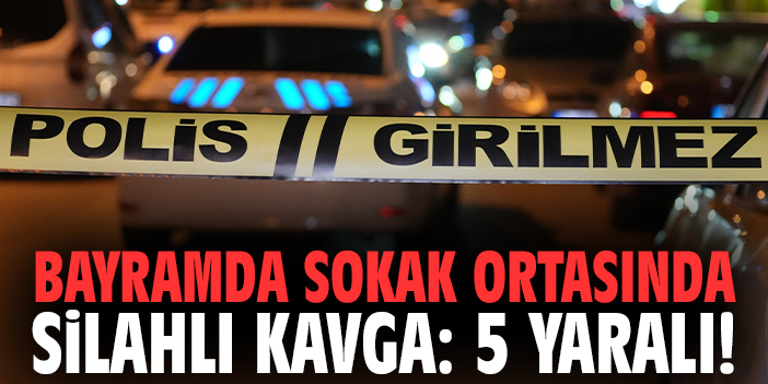 Bayramda sokak ortasında silahlı kavga: 5 yaralı!