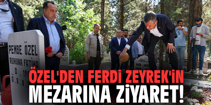 Özel'den Ferdi Zeyrek'in mezarına ziyaret!
