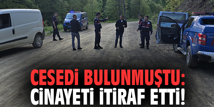 Cesedi bulunmuştu: Cinayeti itiraf etti!