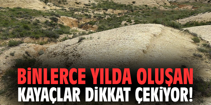 Binlerce yılda oluşan kayaçlar dikkat çekiyor!