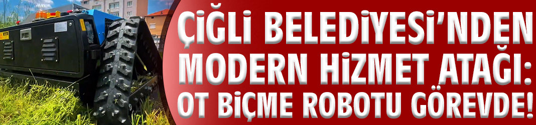 Çiğli Belediyesi’nden modern hizmet atağı: Ot biçme robotu görevde!