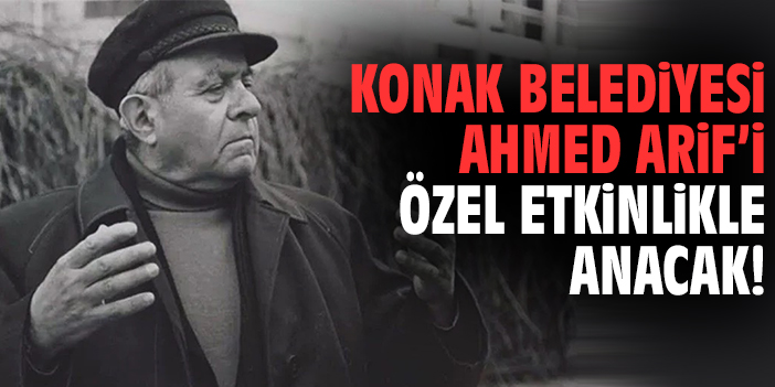 Konak Belediyesi Ahmed Arif’i özel etkinlikle anacak