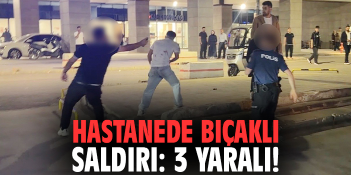 Hastanede bıçaklı saldırı: 3 yaralı!