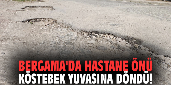 Bergama'da hastane önü köstebek yuvasına döndü!