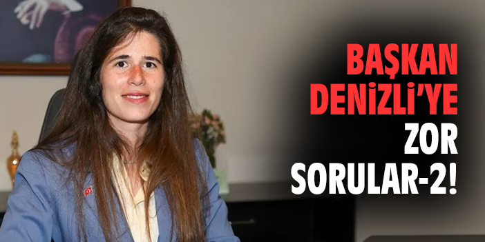 Başkan Denizli'ye zor sorular 2!